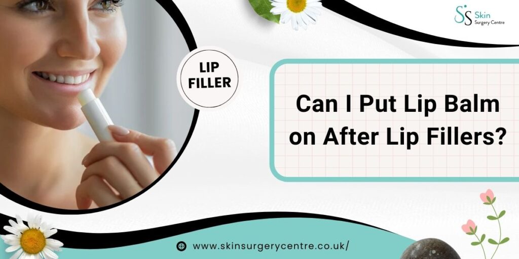 Can I Put Lip Balm on After Lip Fillers? A Complete Aftercare Guide