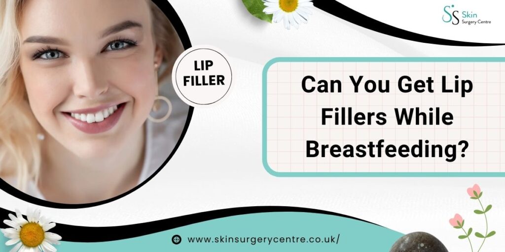 Can You Get Lip Fillers While Breastfeeding? UK Expert Answers