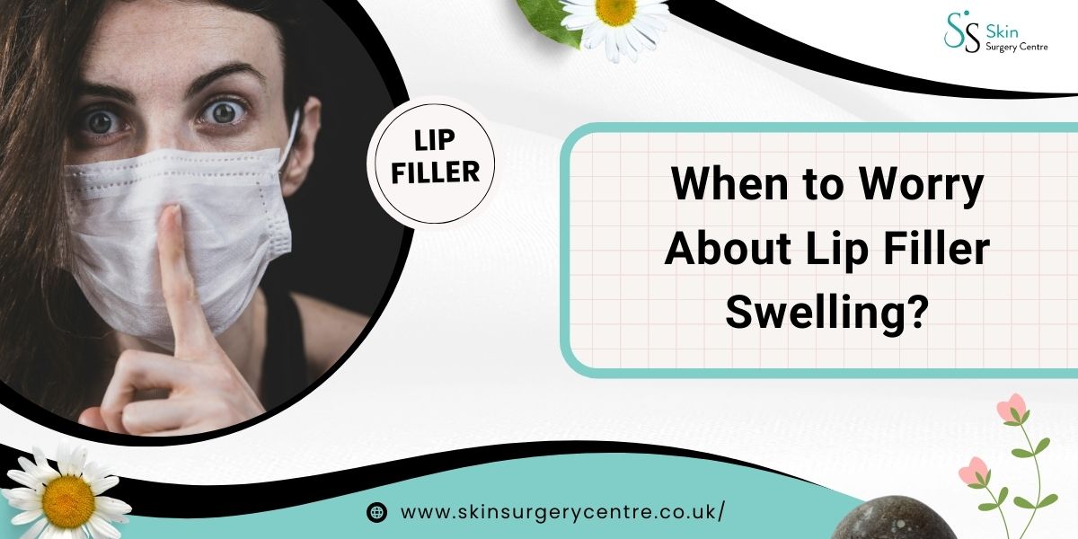 When to Worry About Lip Filler Swelling