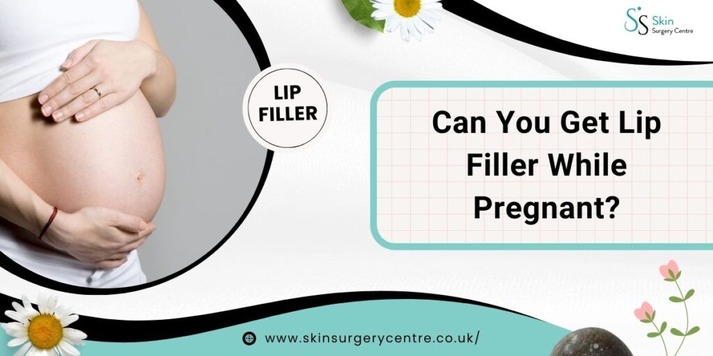 Can You Get Lip Filler While Pregnant? Safety, Risks & UK Medical Advice